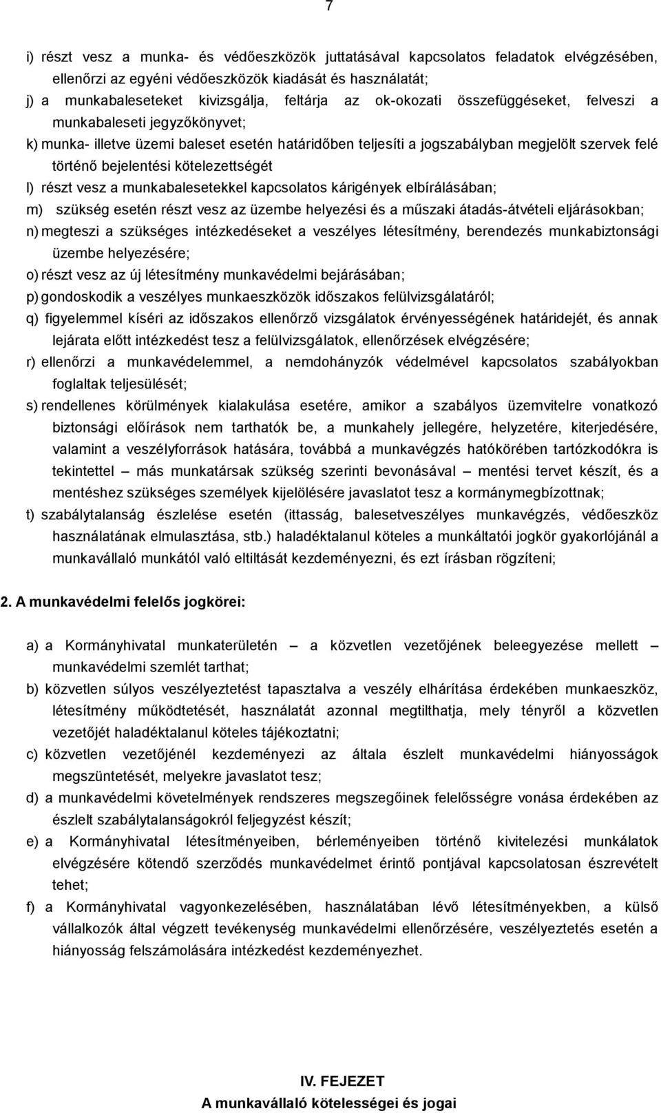 kötelezettségét l) részt vesz a munkabalesetekkel kapcsolatos kárigények elbírálásában; m) szükség esetén részt vesz az üzembe helyezési és a műszaki átadás-átvételi eljárásokban; n) megteszi a