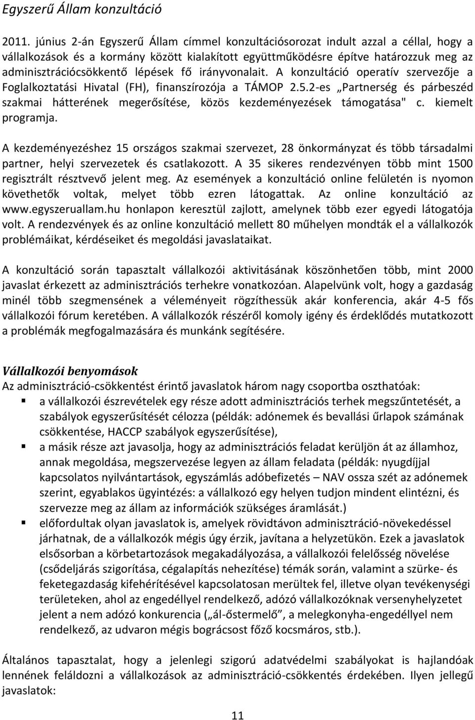 lépések fő irányvonalait. A konzultáció operatív szervezője a Foglalkoztatási Hivatal (FH), finanszírozója a TÁMOP 2.5.
