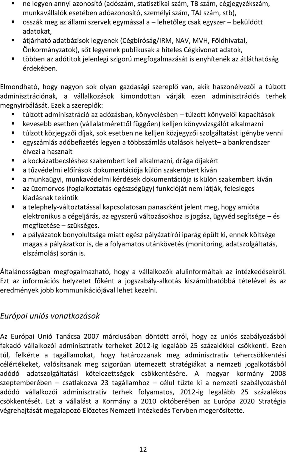 jelenlegi szigorú megfogalmazását is enyhítenék az átláthatóság érdekében.