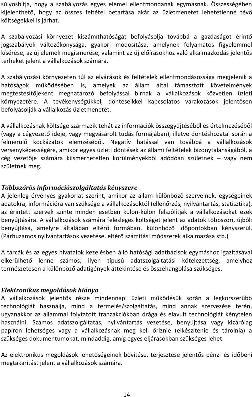 megismerése, valamint az új előírásokhoz való alkalmazkodás jelentős terheket jelent a vállalkozások számára.