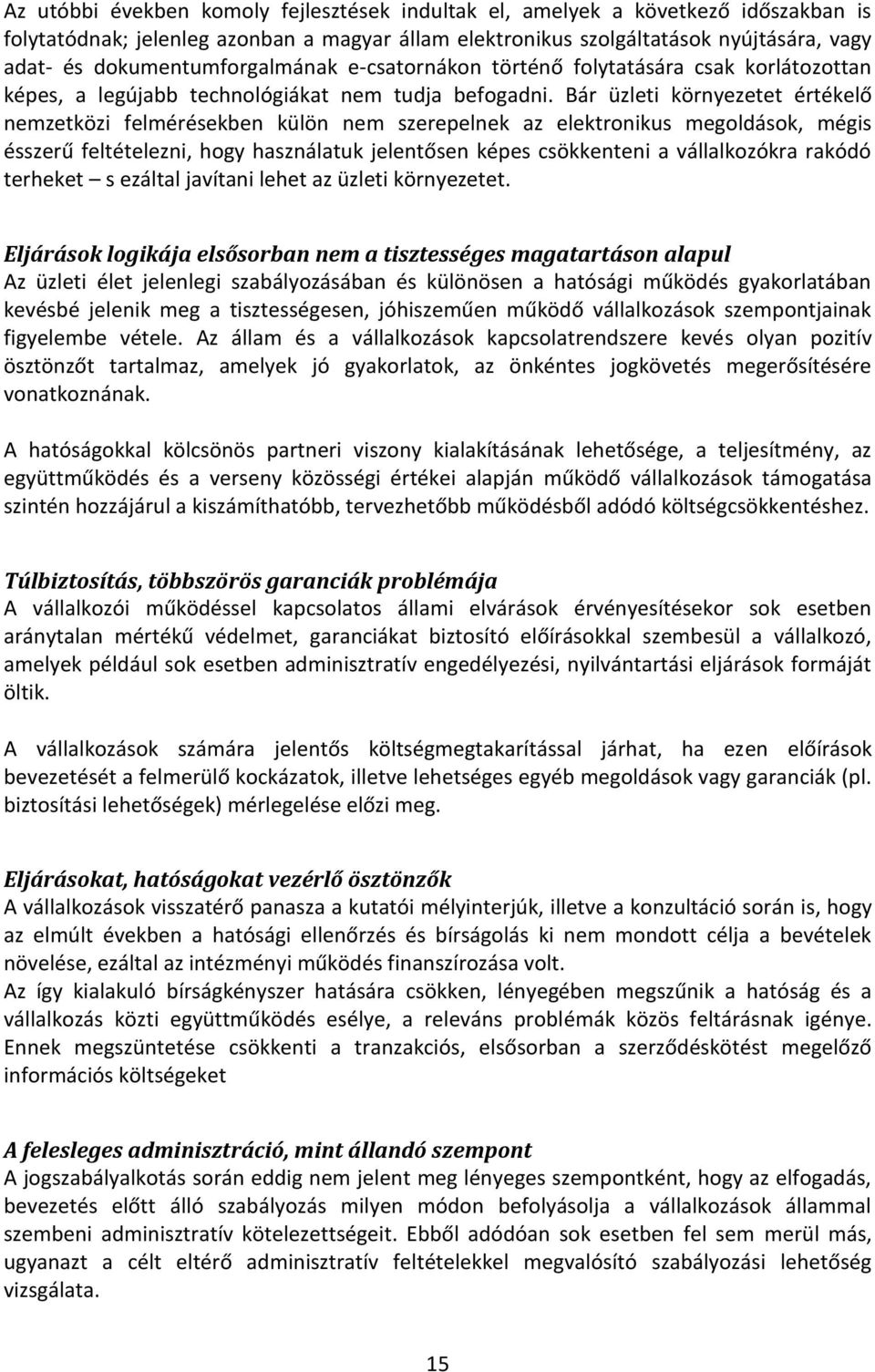 Bár üzleti környezetet értékelő nemzetközi felmérésekben külön nem szerepelnek az elektronikus megoldások, mégis ésszerű feltételezni, hogy használatuk jelentősen képes csökkenteni a vállalkozókra
