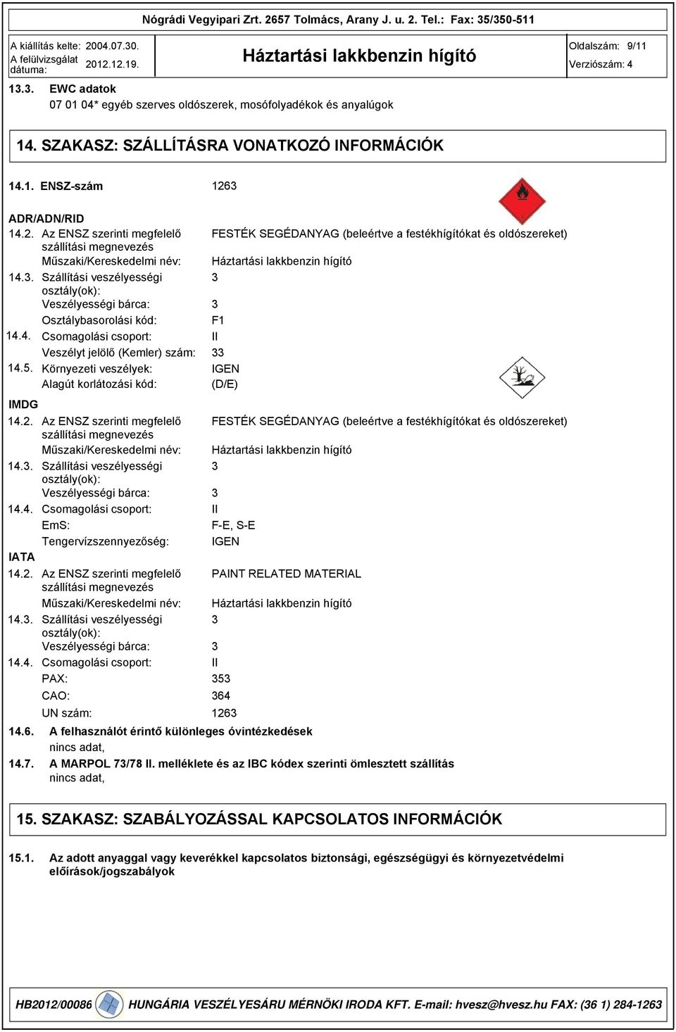 5. Környezeti veszélyek: Alagút korlátozási kód: IMDG 14.2. Az ENSZ szerinti megfelelő szállítási megnevezés Műszaki/Kereskedelmi név: 14.