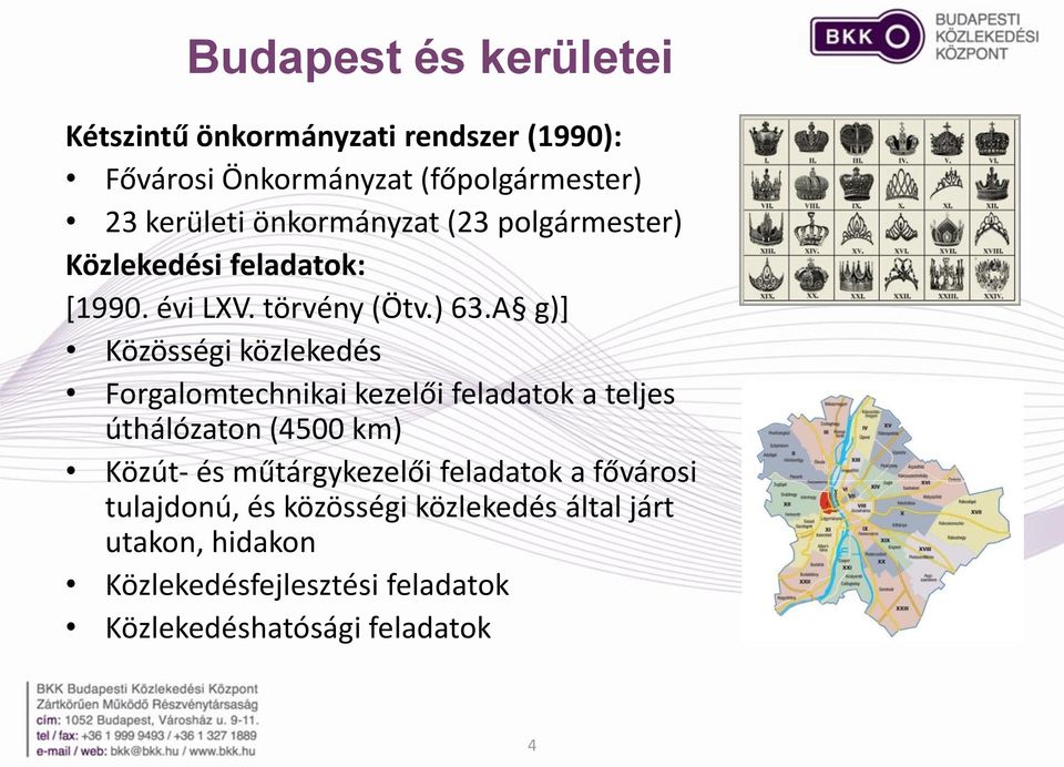 A g)] Közösségi közlekedés Forgalomtechnikai kezelői feladatok a teljes úthálózaton (4500 km) Közút- és