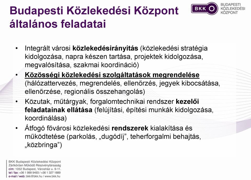 jegyek kibocsátása, ellenőrzése, regionális összehangolás) Közutak, műtárgyak, forgalomtechnikai rendszer kezelői feladatainak ellátása (felújítási,