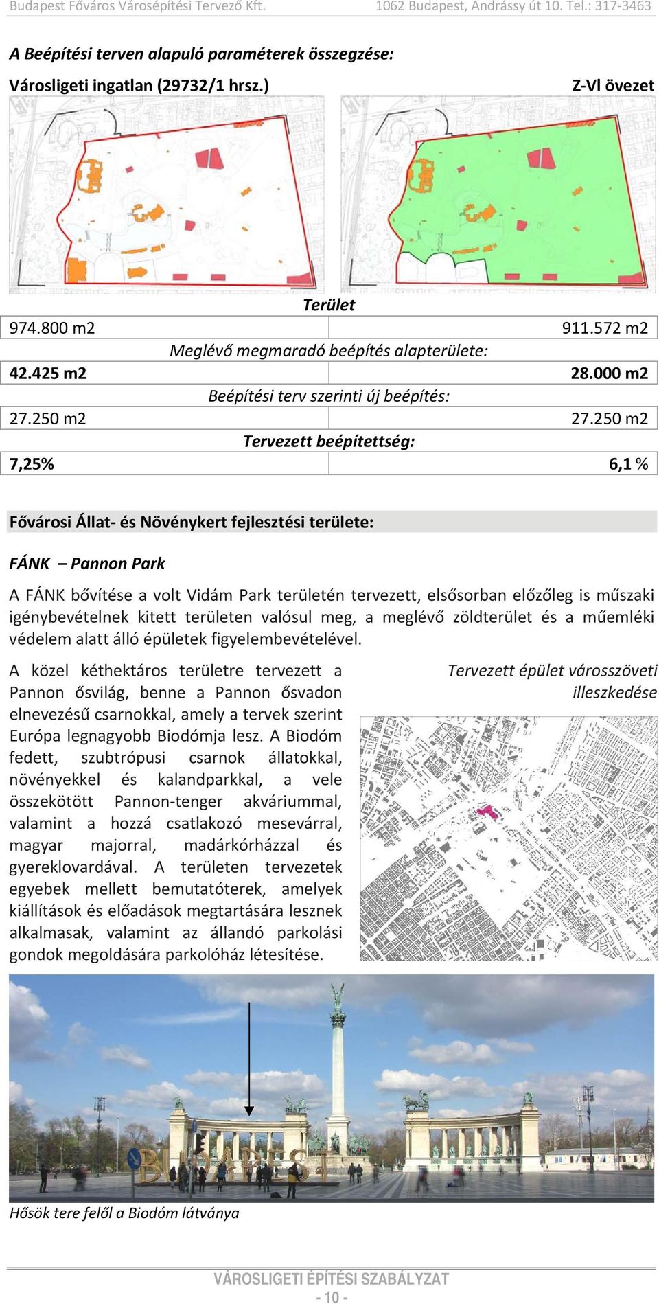 250 m2 Tervezett beépítettség: 7,25% 6,1 % Fővárosi Állat és Növénykert fejlesztési területe: FÁNK Pannon Park A FÁNK bővítése a volt Vidám Park területén tervezett, elsősorban előzőleg is műszaki