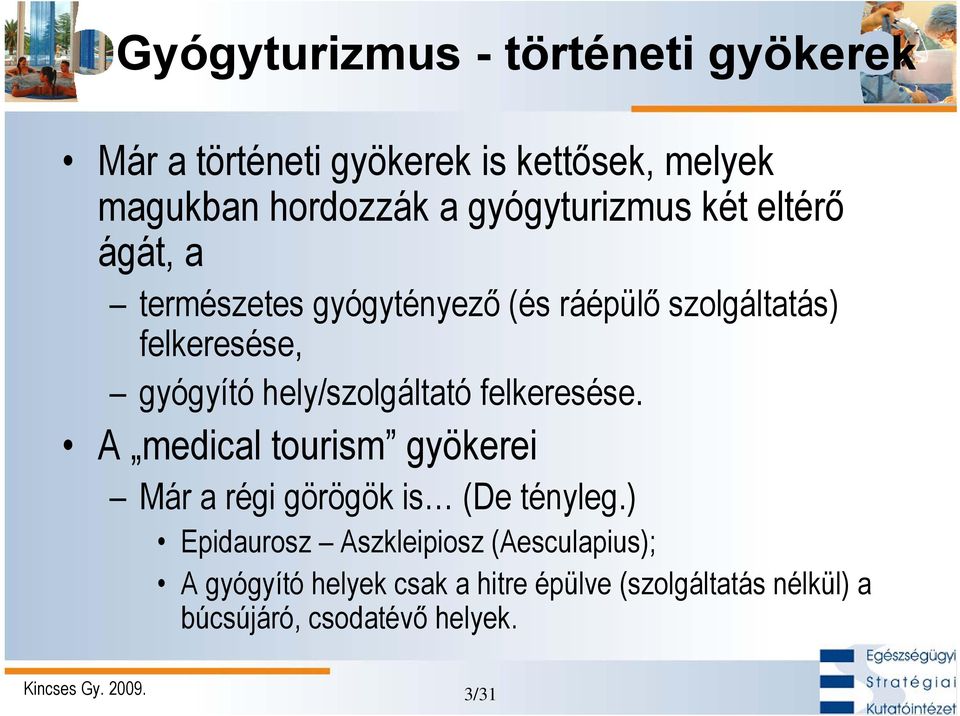 hely/szolgáltató felkeresése. A medical tourism gyökerei Már a régi görögök is (De tényleg.