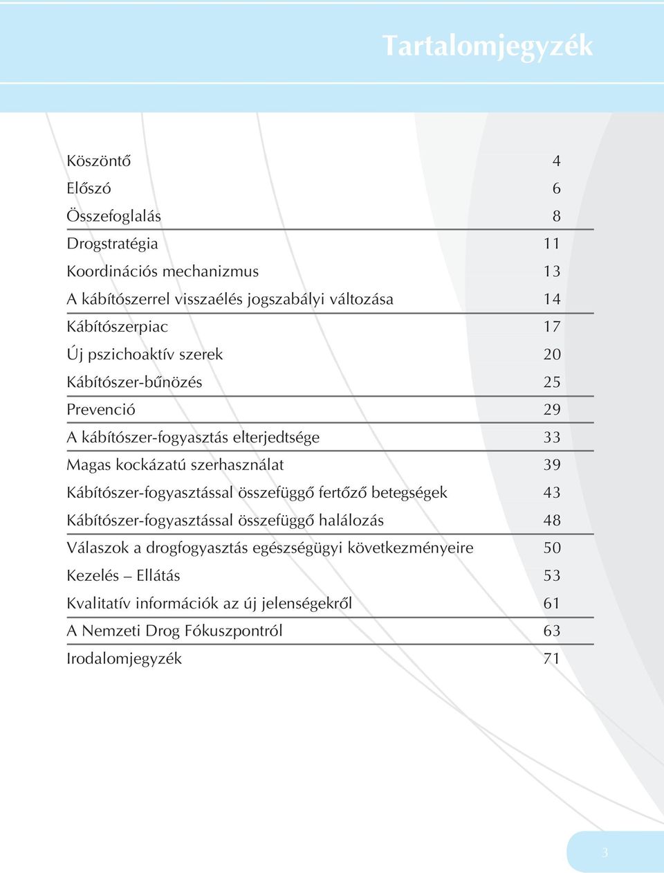 39 Kábítószer-fogyasztással összefüggô fertôzô betegségek 43 Kábítószer-fogyasztással összefüggô szefüggô halálozás 48 Válaszok a drogfogyasztás