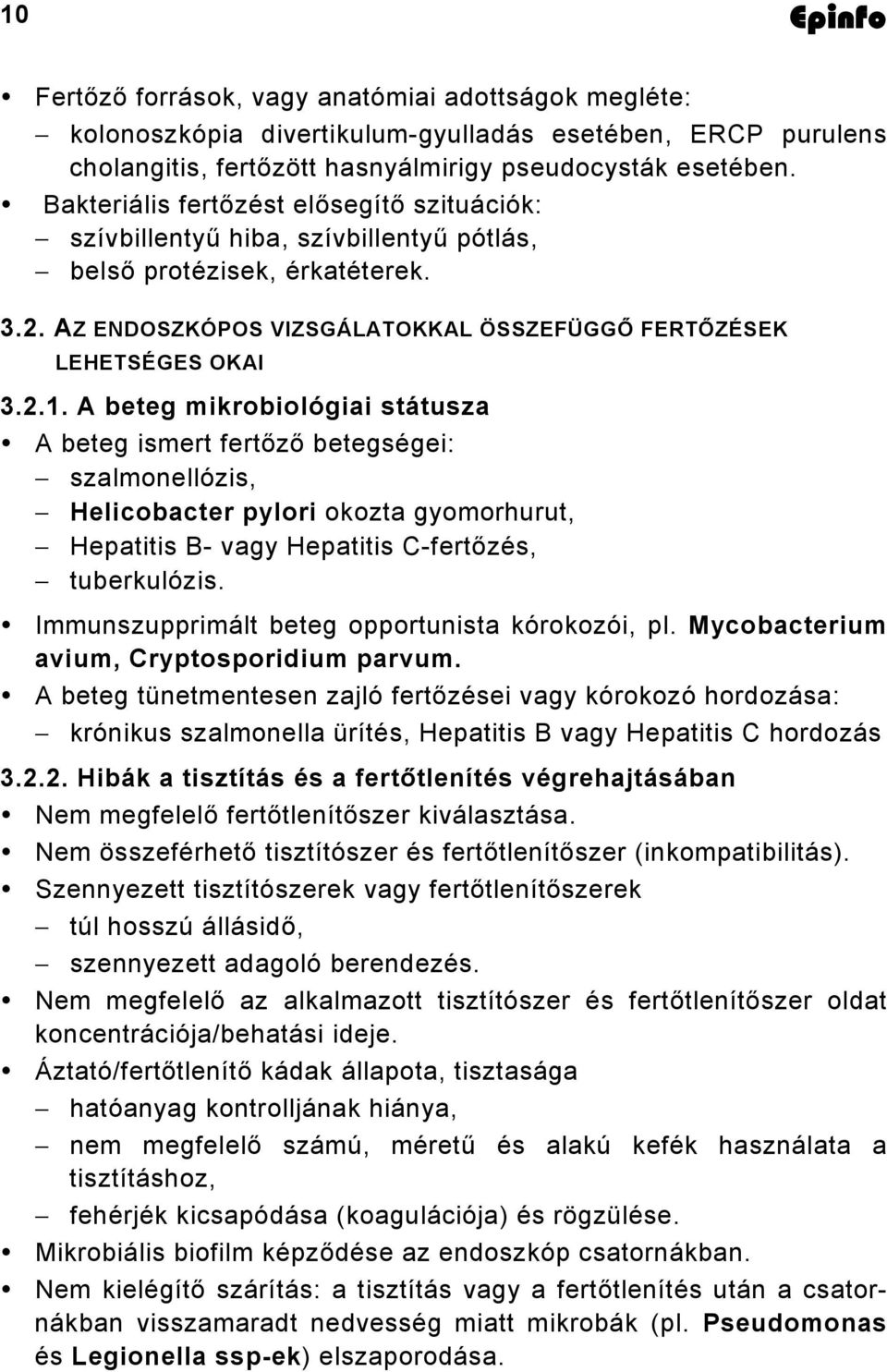 A beteg mikrobiológiai státusza A beteg ismert fertőző betegségei: szalmonellózis, Helicobacter pylori okozta gyomorhurut, Hepatitis B- vagy Hepatitis C-fertőzés, tuberkulózis.