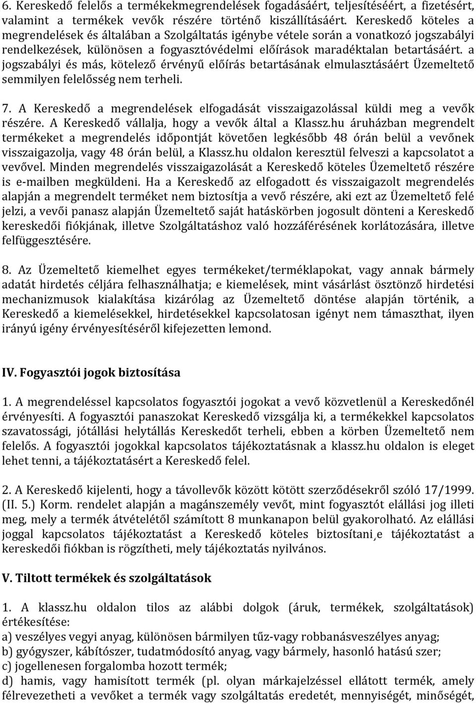 a jogszabályi és más, kötelező érvényű előírás betartásának elmulasztásáért Üzemeltető semmilyen felelősség nem terheli. 7.