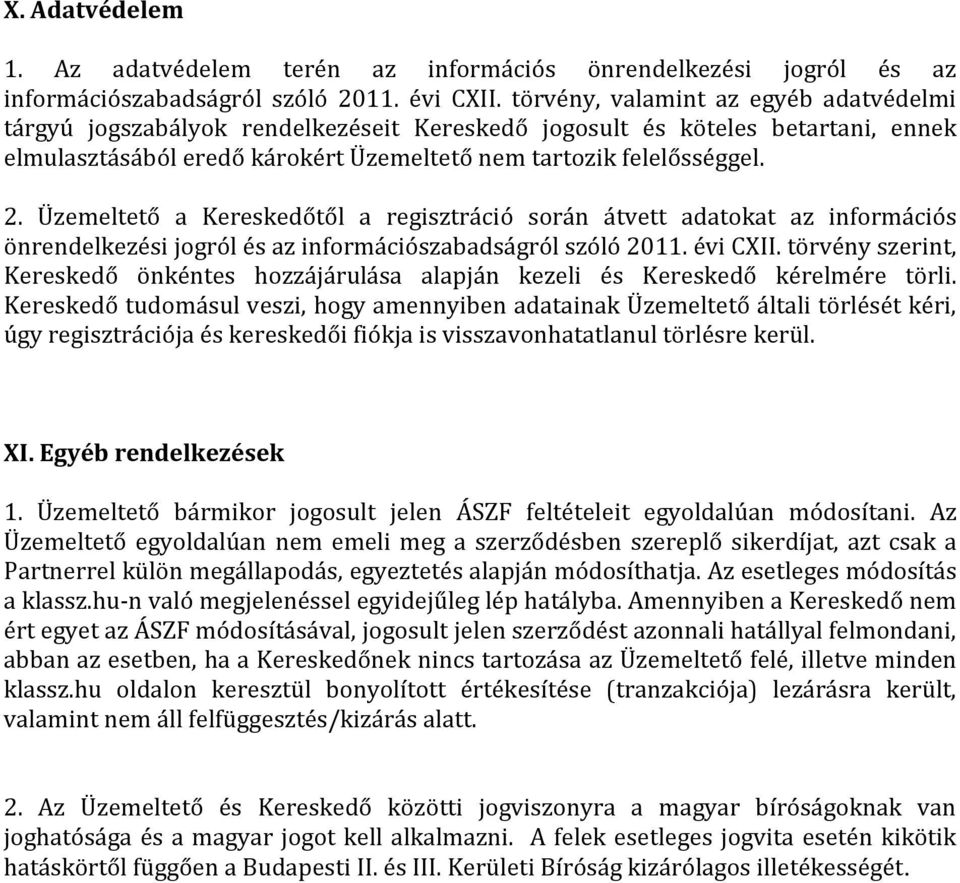 Üzemeltető a Kereskedőtől a regisztráció során átvett adatokat az információs önrendelkezési jogról és az információszabadságról szóló 2011. évi CXII.