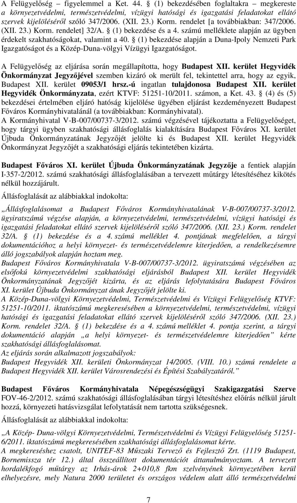 rendelet [a továbbiakban: 347/2006. (XII. 23.) Korm. rendelet] 32/A. (1) bekezdése és a 4. számú melléklete alapján az ügyben érdekelt szakhatóságokat, valamint a 40.
