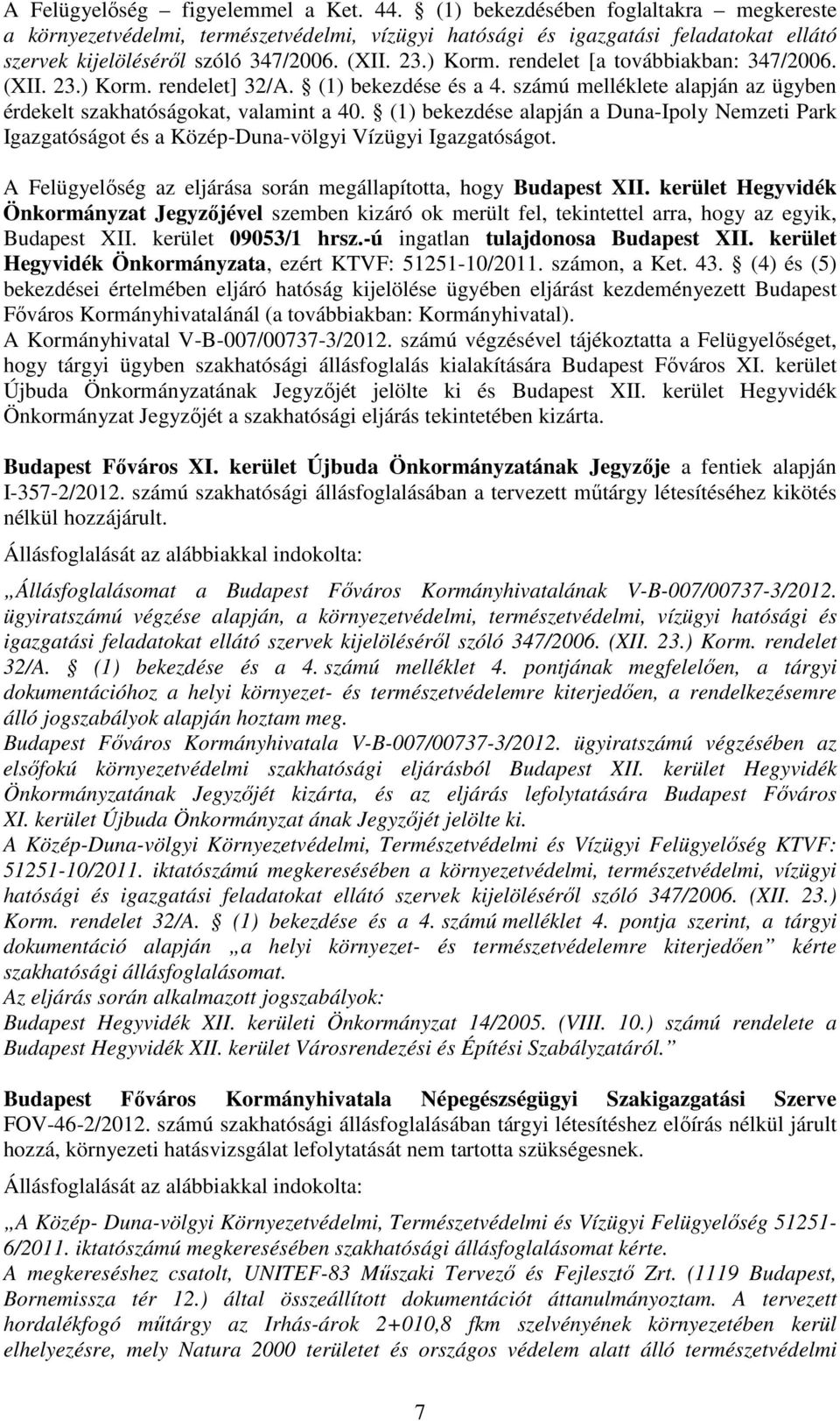 rendelet [a továbbiakban: 347/2006. (XII. 23.) Korm. rendelet] 32/A. (1) bekezdése és a 4. számú melléklete alapján az ügyben érdekelt szakhatóságokat, valamint a 40.