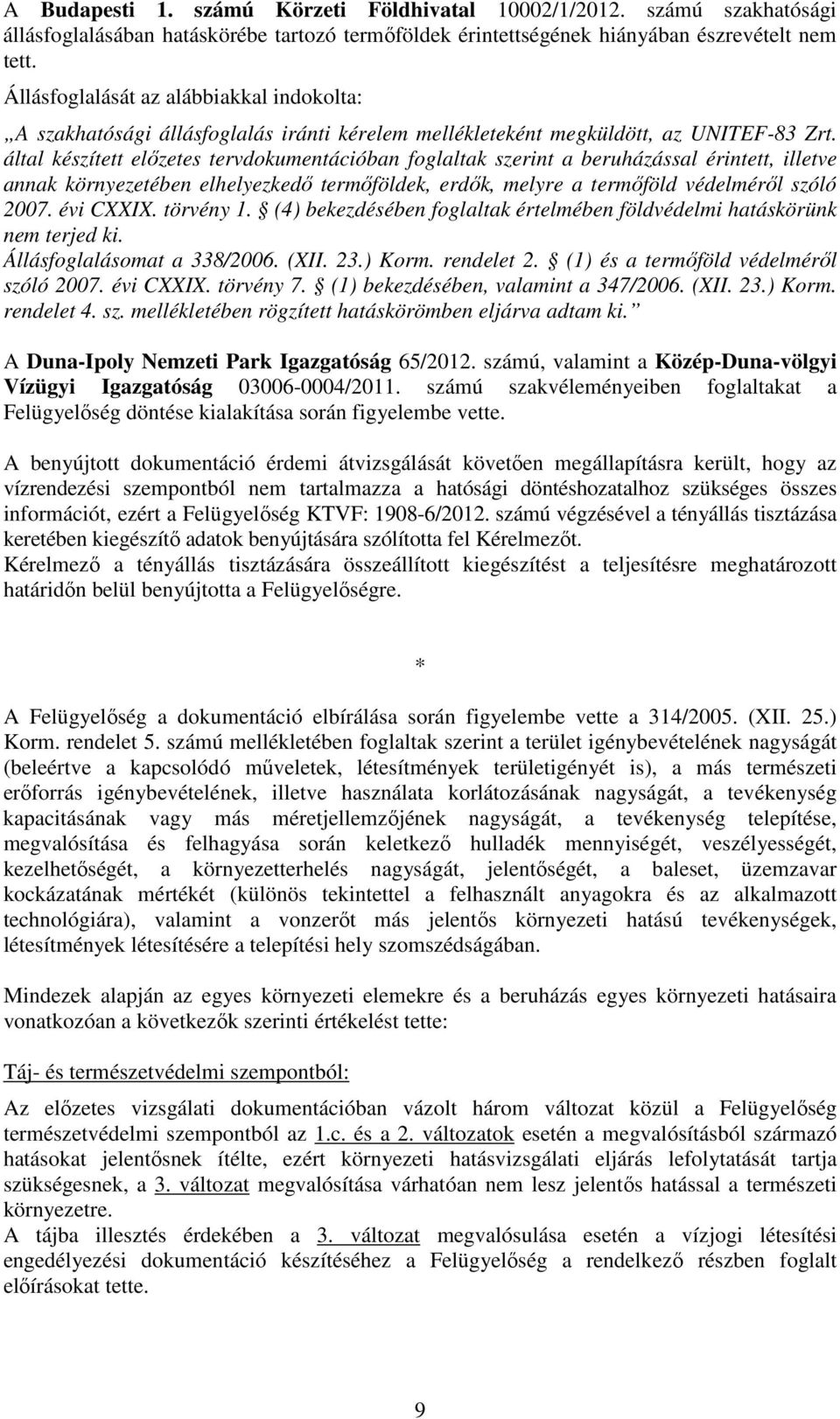 által készített előzetes tervdokumentációban foglaltak szerint a beruházással érintett, illetve annak környezetében elhelyezkedő termőföldek, erdők, melyre a termőföld védelméről szóló 2007.