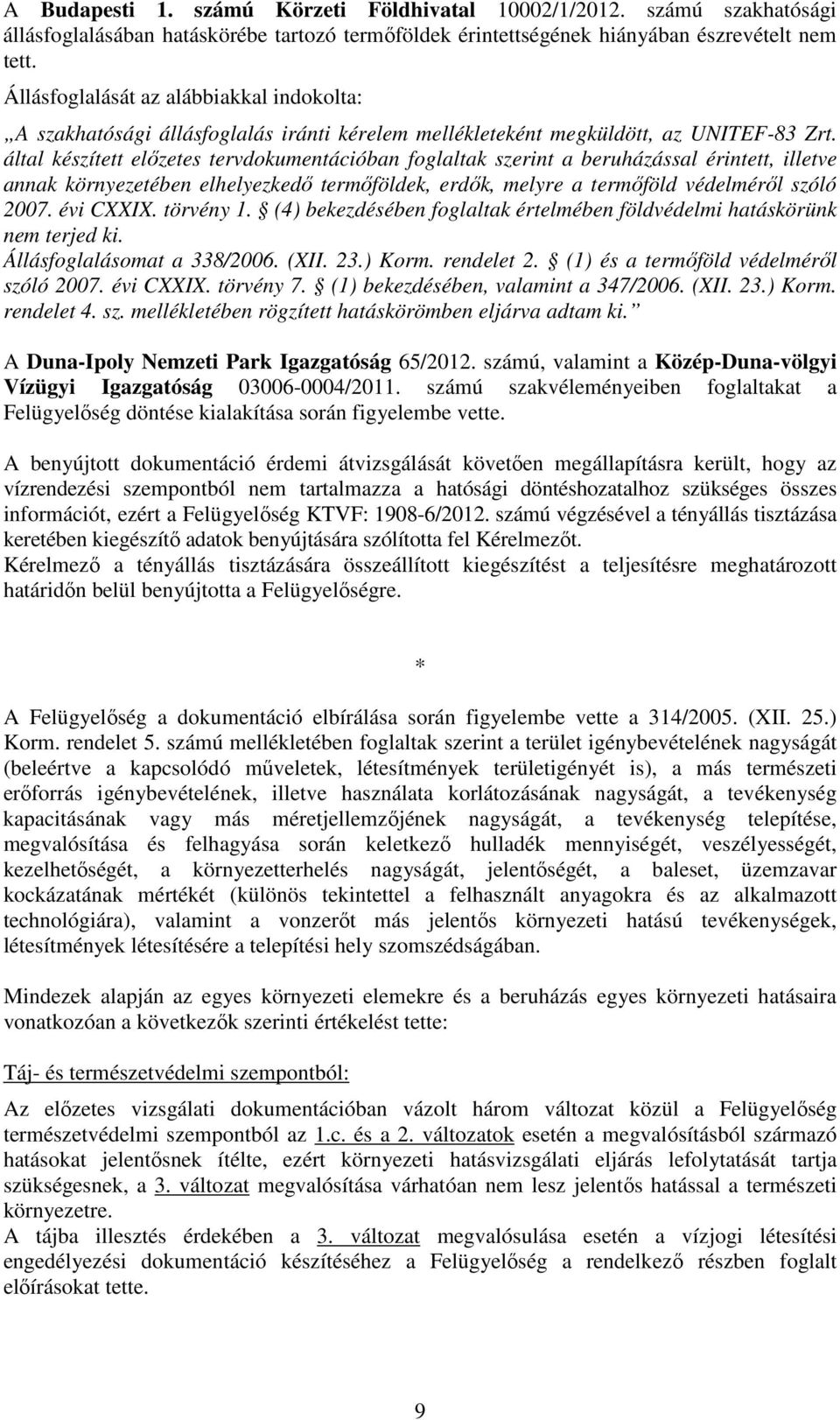 által készített előzetes tervdokumentációban foglaltak szerint a beruházással érintett, illetve annak környezetében elhelyezkedő termőföldek, erdők, melyre a termőföld védelméről szóló 2007.