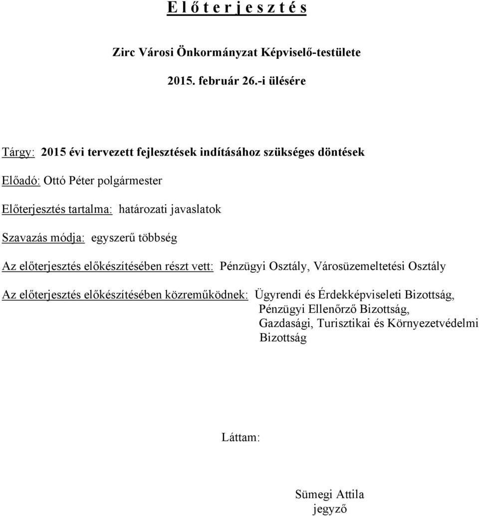 határozati javaslatok Szavazás módja: egyszerű többség Az előterjesztés előkészítésében részt vett: Pénzügyi Osztály, Városüzemeltetési