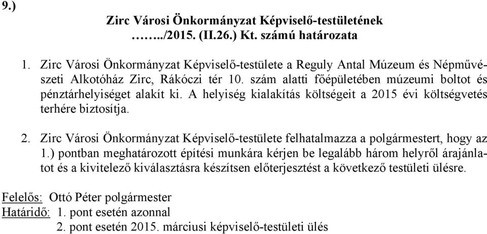 A helyiség kialakítás költségeit a 2015 évi költségvetés terhére biztosítja. 2. Zirc Városi Önkormányzat Képviselő-testülete felhatalmazza a polgármestert, hogy az 1.