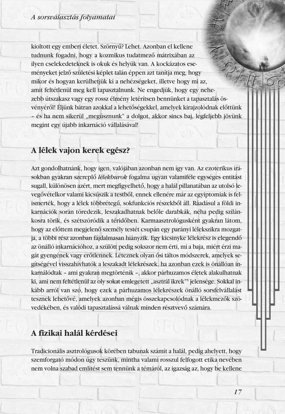 Ne engedjük, hogy egy nehezebb útszakasz vagy egy rossz élmény letérítsen bennünket a tapasztalás ösvényérôl!