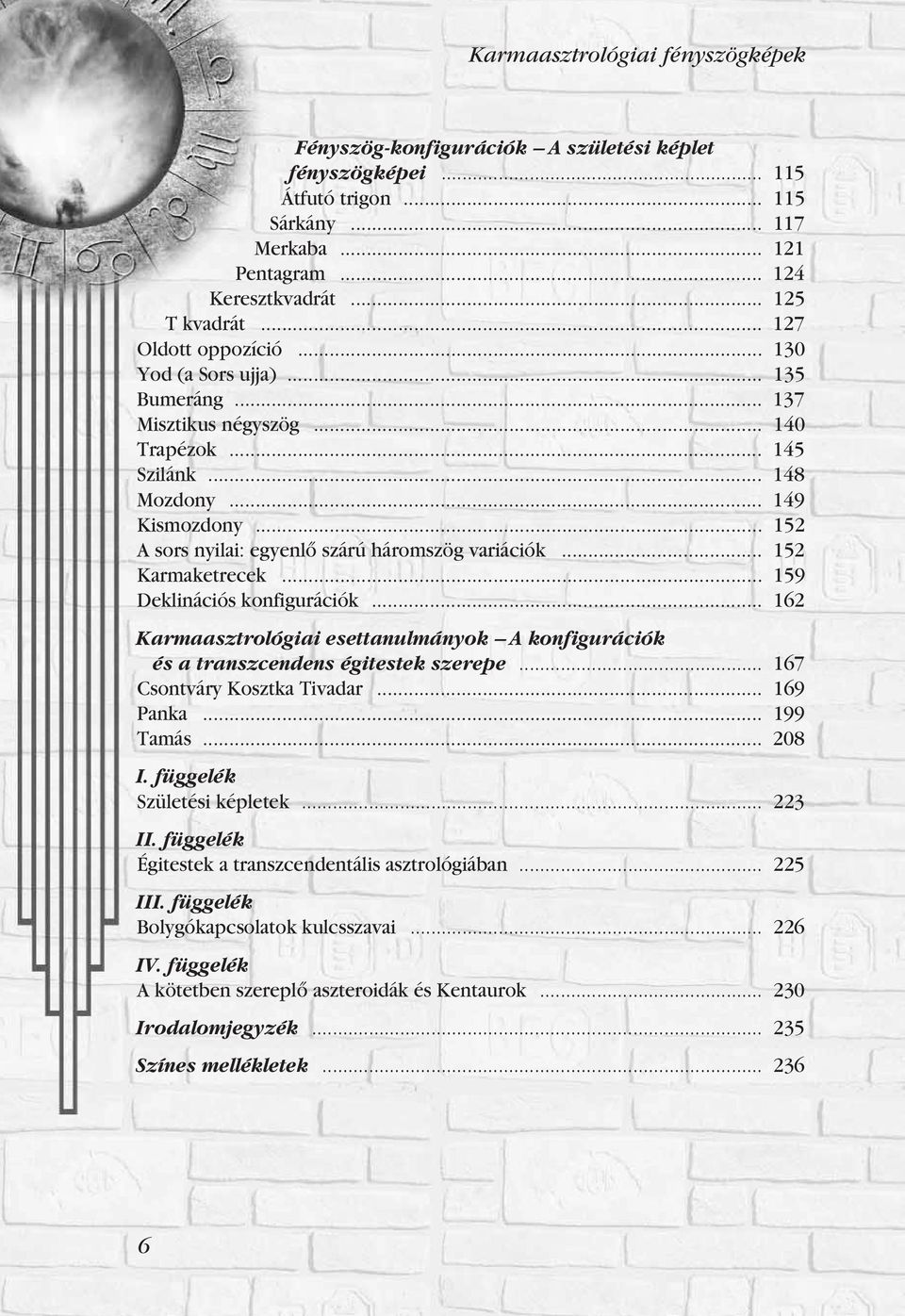 .. 152 A sors nyilai: egyenlô szárú háromszög variációk... 152 Karmaketrecek... 159 Deklinációs konfigurációk.