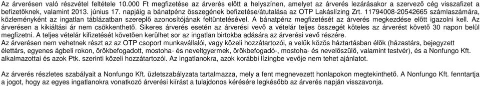 A bánatpénz megfizetését az árverés megkezdése előtt igazolni kell. Az árverésen a kikiáltási ár nem csökkenthető.