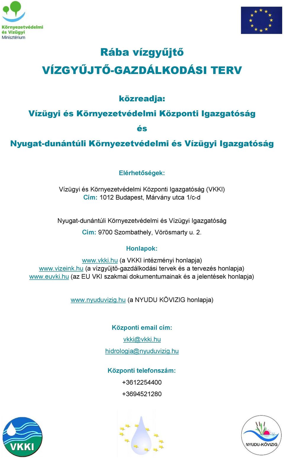 Vörösmarty u. 2. Honlapok: www.vkki.hu (a VKKI intézményi honlapja) www.vizeink.hu (a vízgyűjtő-gazdálkodási tervek és a tervezés honlapja) www.euvki.