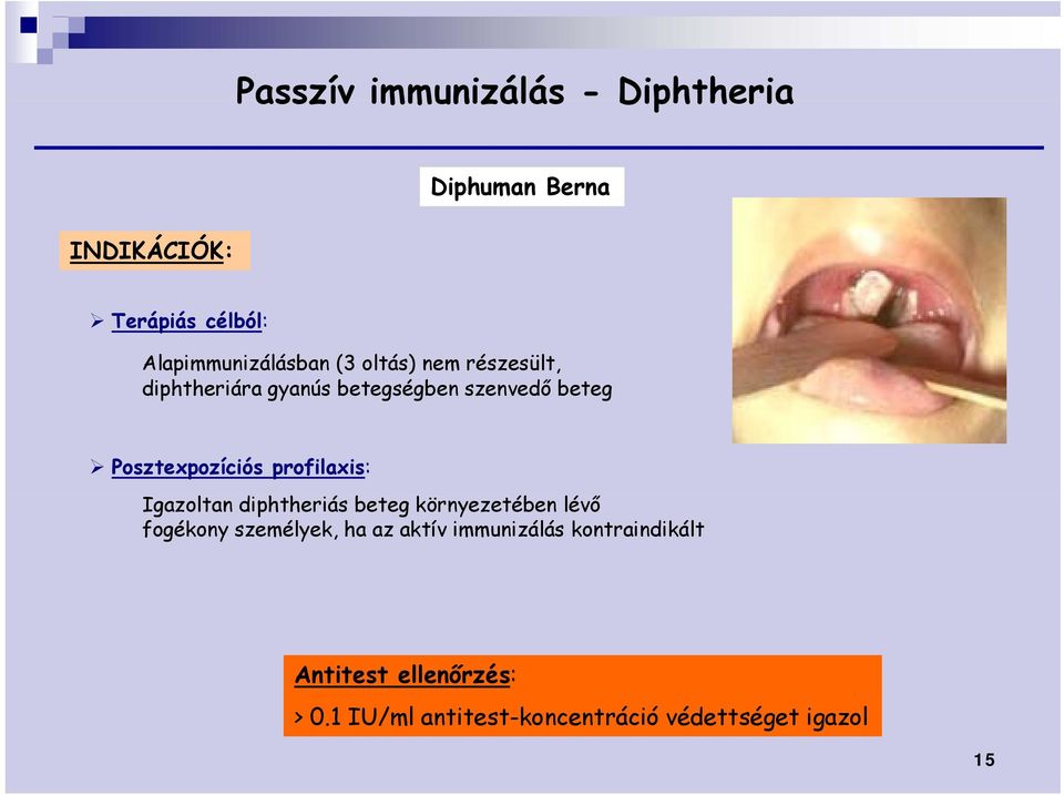 profilaxis: Igazoltan diphtheriás h beteg környezetében lévő ő fogékony személyek, ha az aktív