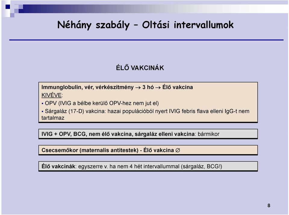 flava elleni IgG-t nem tartalmaz IVIG + OPV, BCG, nem élő vakcina, sárgaláz elleni vakcina: bármikor