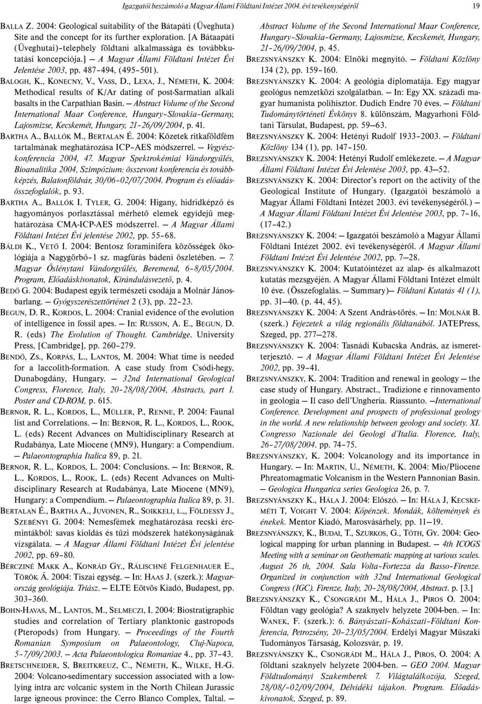 , LEXA, J., NÉMETH, K. 2004: Methodical results of K/Ar dating of post-sarmatian alkali basalts in the Carpathian Basin.