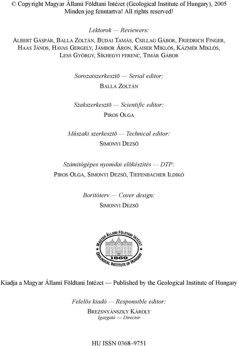 TIMÁR GÁBOR Sorozatszerkesztõ Serial editor: BALLA ZOLTÁN Szakszerkesztõ Scientific editor: PIROS OLGA Mûszaki szerkesztõ Technical editor: SIMONYI DEZSÕ Számítógépes nyomdai elõkészítés DTP: