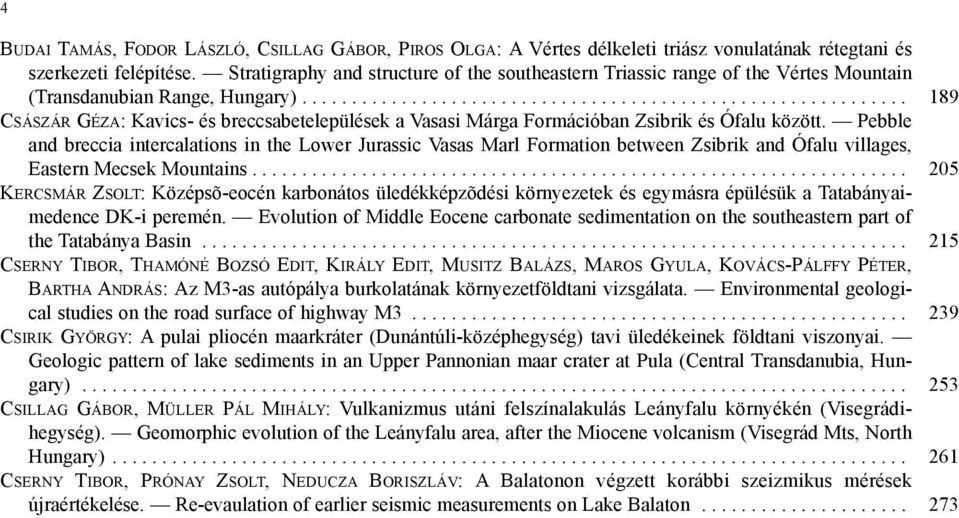 ............................................................ CSÁSZÁR GÉZA: Kavics- és breccsabetelepülések a Vasasi Márga Formációban Zsibrik és Ófalu között.