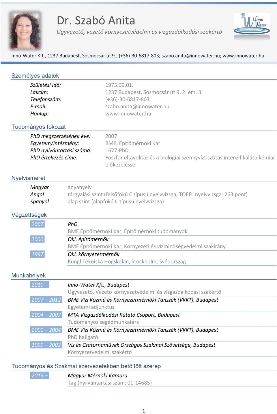 hu Személyes adatok Születési idő: 1975.09.01. Lakcím: 1237 Budapest, Sósmocsár út 9. 2. em. 3. Telefonszám: (+36)-30-6817-803 E-mail: szabo.anita@innowater.