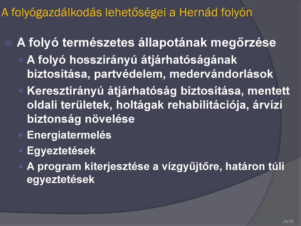 átjárhatóság biztosítása, mentett oldali területek, holtágak rehabilitációja, árvízi biztonság