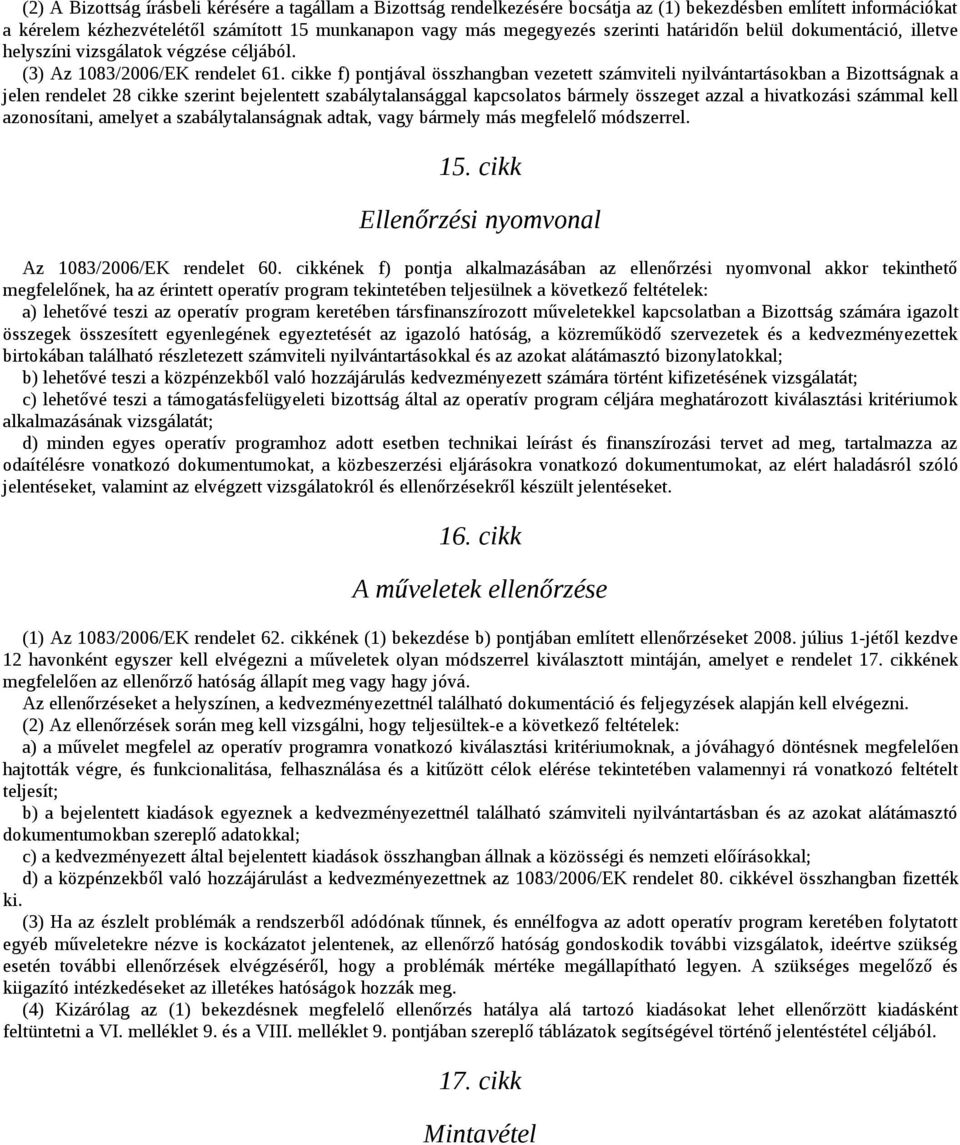 cikke f) pontjával összhangban vezetett számviteli nyilvántartásokban a Bizottságnak a jelen rendelet 28 cikke szerint bejelentett szabálytalansággal kapcsolatos bármely összeget azzal a hivatkozási