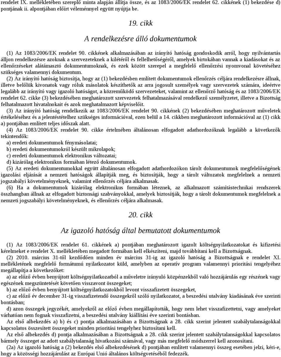 cikkének alkalmazásában az irányító hatóság gondoskodik arról, hogy nyilvántartás álljon rendelkezésre azoknak a szervezeteknek a kilétéről és fellelhetőségéről, amelyek birtokában vannak a