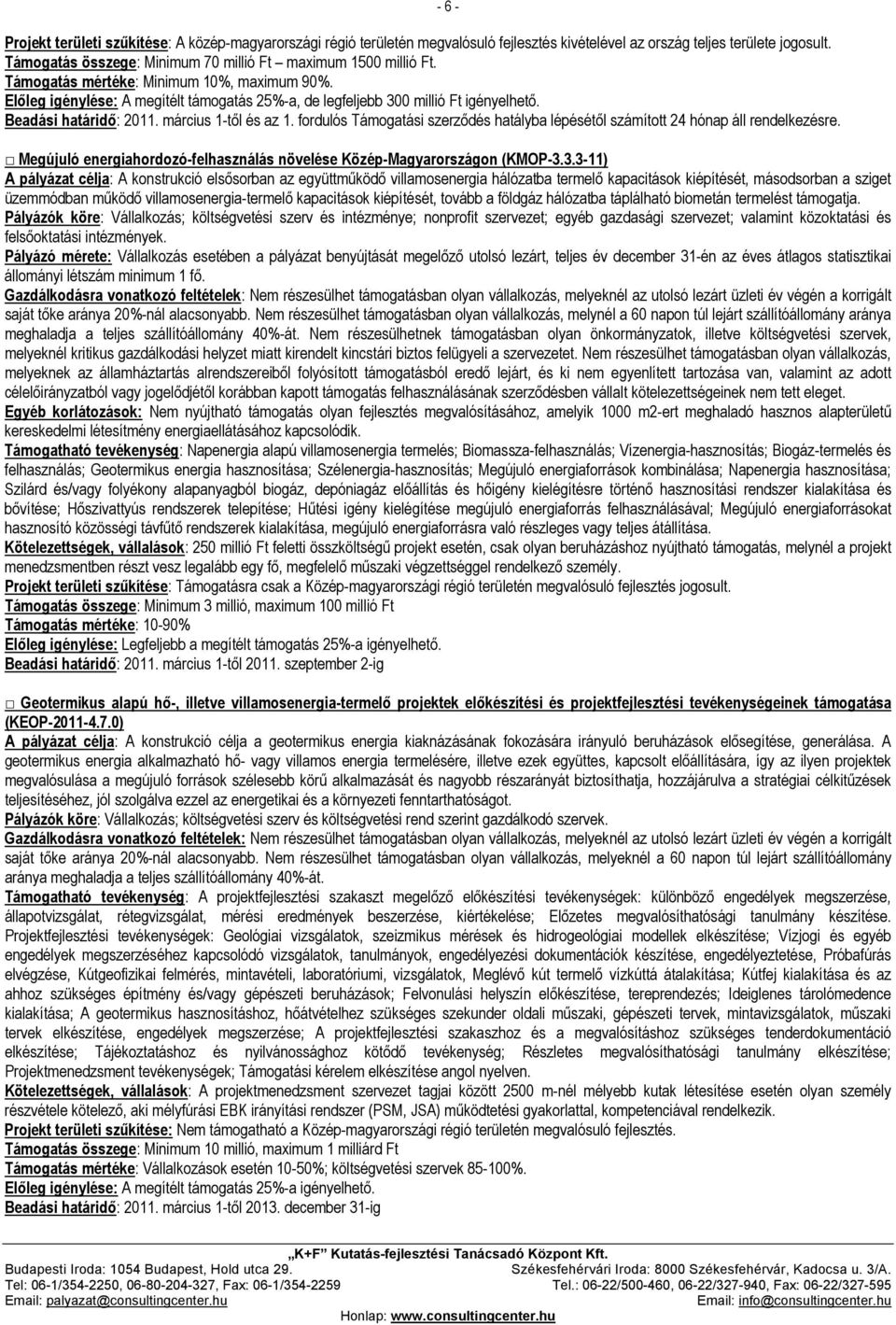 fordulós Támogatási szerződés hatályba lépésétől számított 24 hónap áll rendelkezésre. - 6 - Megújuló energiahordozó-felhasználás növelése Közép-Magyarországon (KMOP-3.