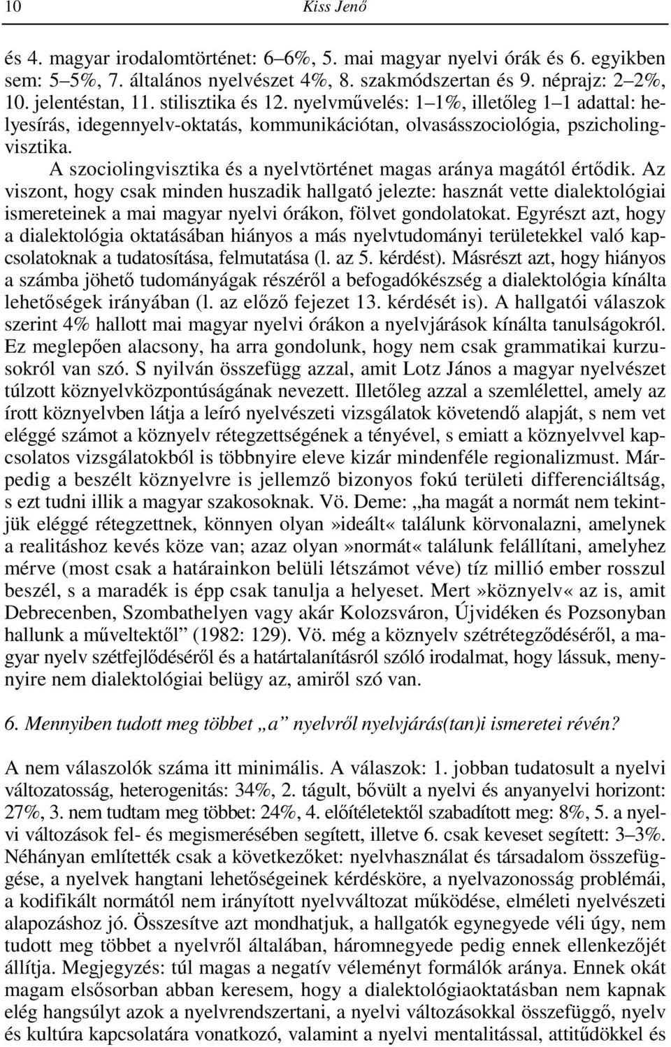 A szociolingvisztika és a nyelvtörténet magas aránya magától értıdik.