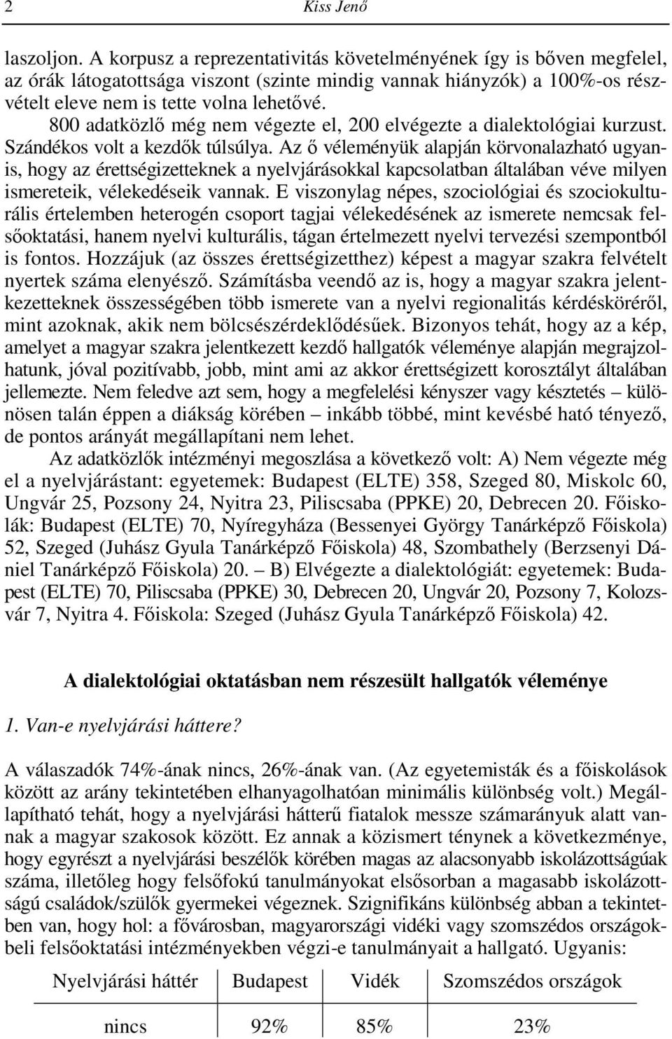 800 adatközlı még nem végezte el, 200 elvégezte a dialektológiai kurzust. Szándékos volt a kezdık túlsúlya.