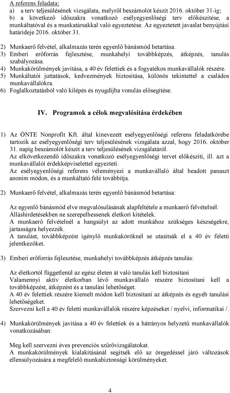 október 31. 2) Munkaerő felvétel, alkalmazás terén egyenlő bánásmód betartása. 3) Emberi erőforrás fejlesztése, munkahelyi továbbképzés, átképzés, tanulás szabályozása.