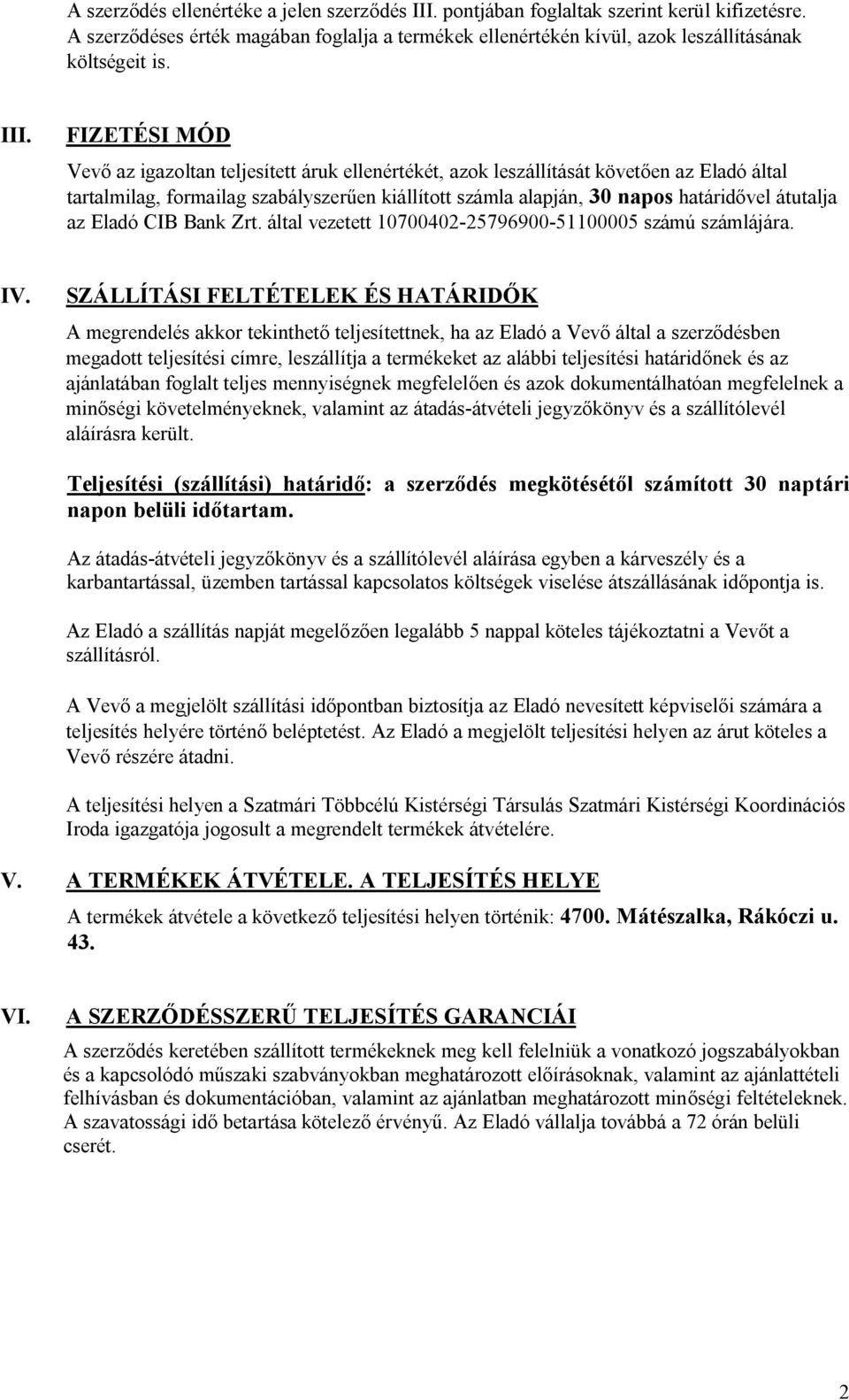 átutalja az Eladó CIB Bank Zrt. által vezetett 10700402-25796900-51100005 számú számlájára. IV.