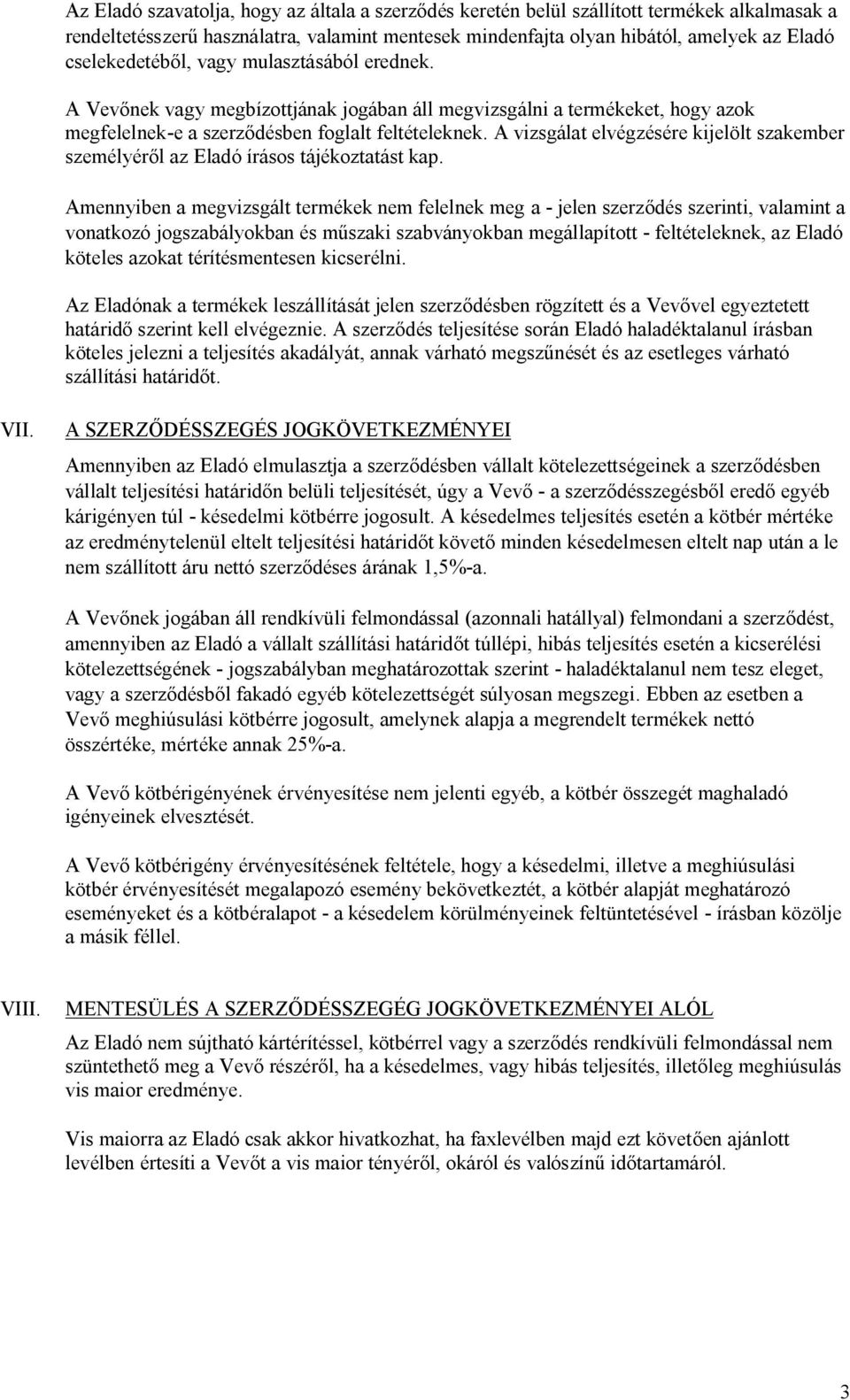 A vizsgálat elvégzésére kijelölt szakember személyéről az Eladó írásos tájékoztatást kap.