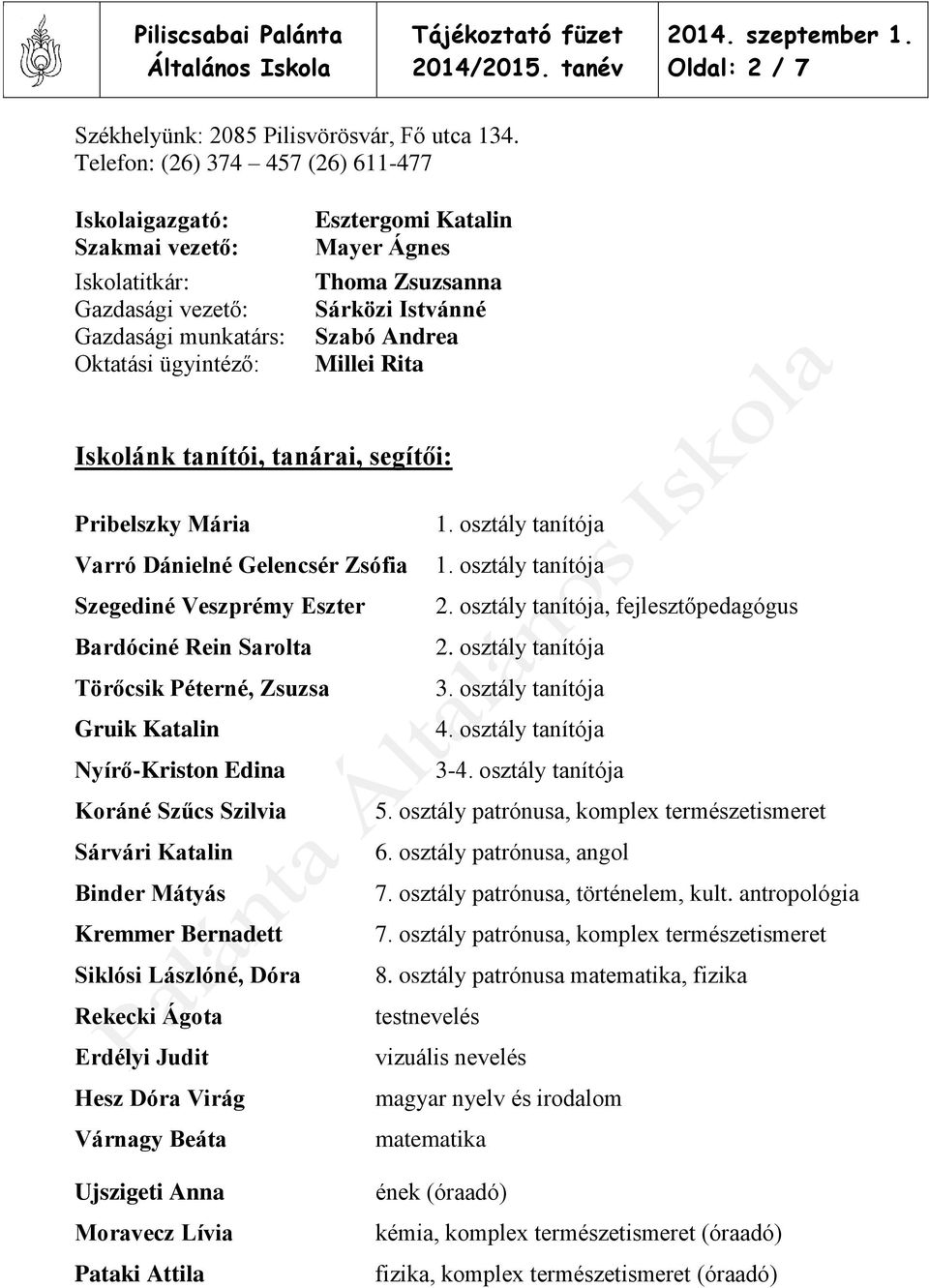 Istvánné Szabó Andrea Millei Rita Iskolánk tanítói, tanárai, segítői: Pribelszky Mária 1. osztály tanítója Varró Dánielné Gelencsér Zsófia 1. osztály tanítója Szegediné Veszprémy Eszter 2.