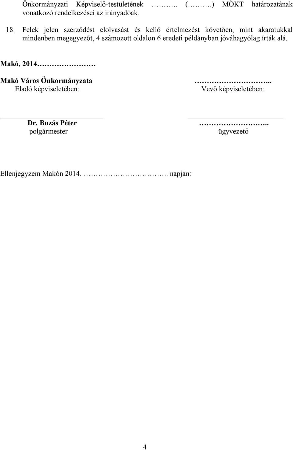 számozott oldalon 6 eredeti példányban jóváhagyólag írták alá.