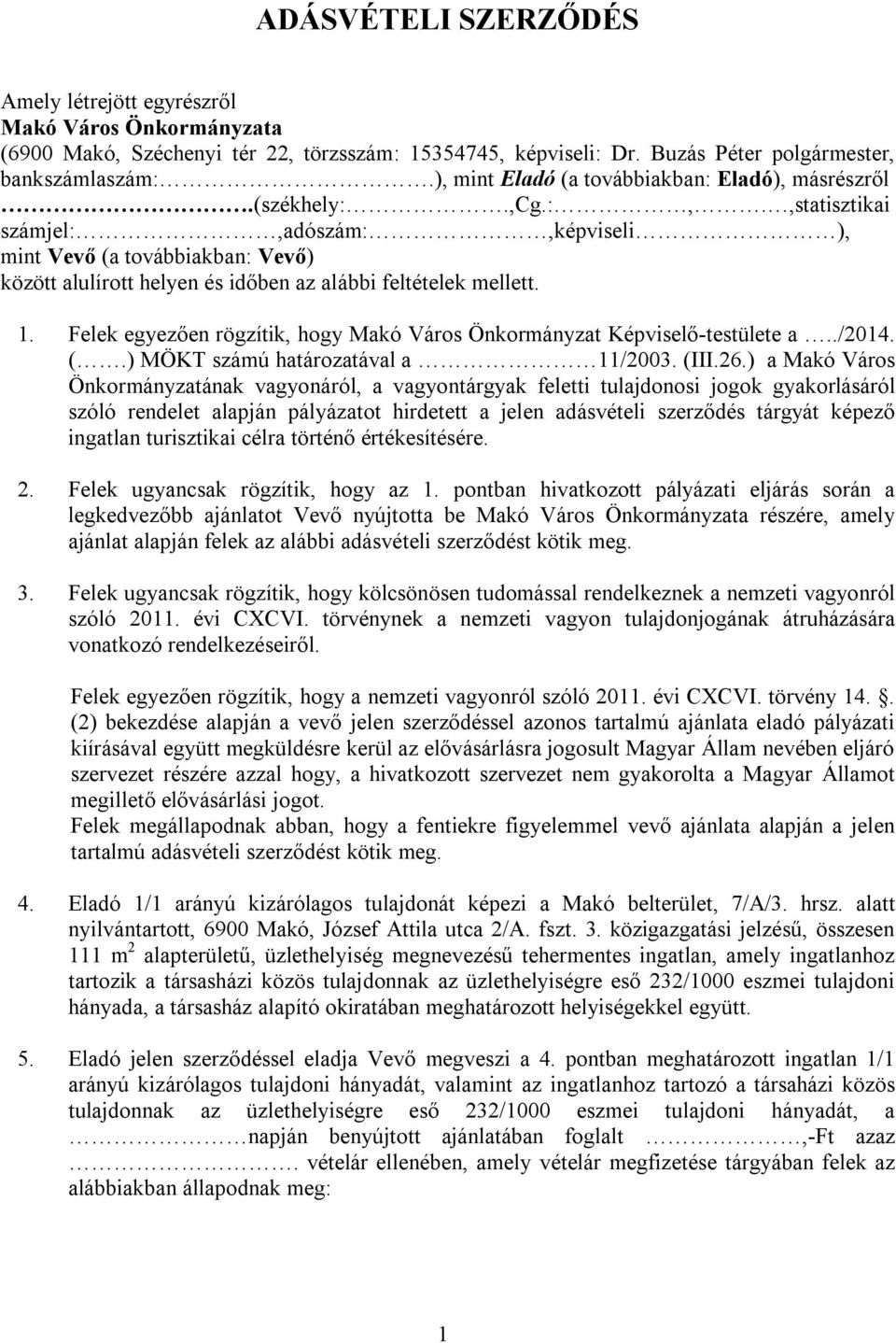 ,statisztikai számjel:,adószám:,képviseli ), mint Vevő (a továbbiakban: Vevő) között alulírott helyen és időben az alábbi feltételek mellett. 1.