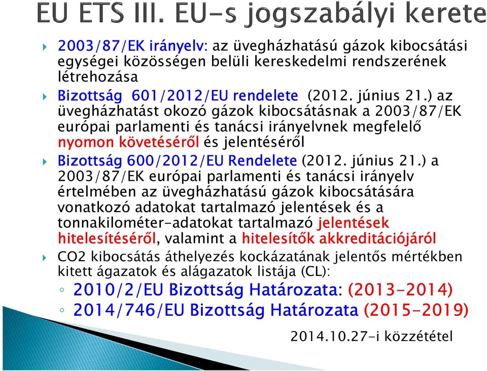 ) a 2003/87/EK európai parlamenti és tanácsi irányelv értelmében az üvegházhatású gázok kibocsátására vonatkozó adatokat tartalmazó jelentések és a tonnakilométer-adatokat tartalmazó jelentések