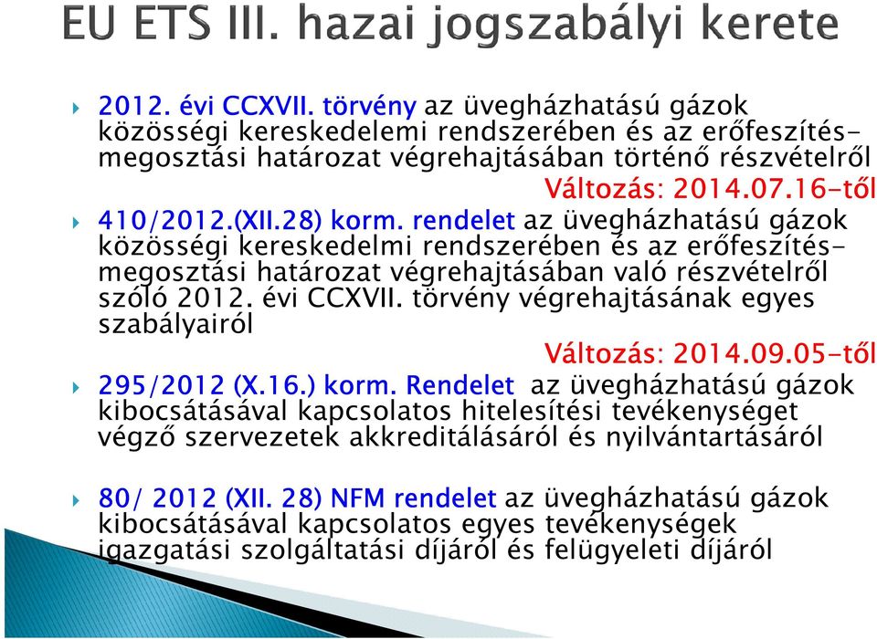 évi CCXVII. törvény végrehajtásának egyes szabályairól Változás: 2014.09.05-tıl 295/2012 (X.16.) korm.