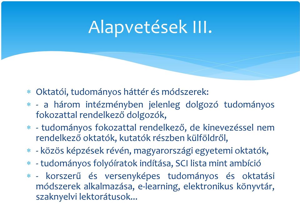 - tudományos fokozattal rendelkező, de kinevezéssel nem rendelkező oktatók, kutatók részben külföldről, - közös képzések