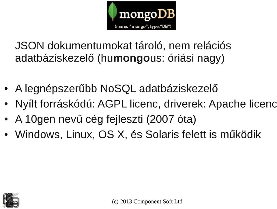 Nyílt forráskódú: AGPL licenc, driverek: Apache licenc A 10gen