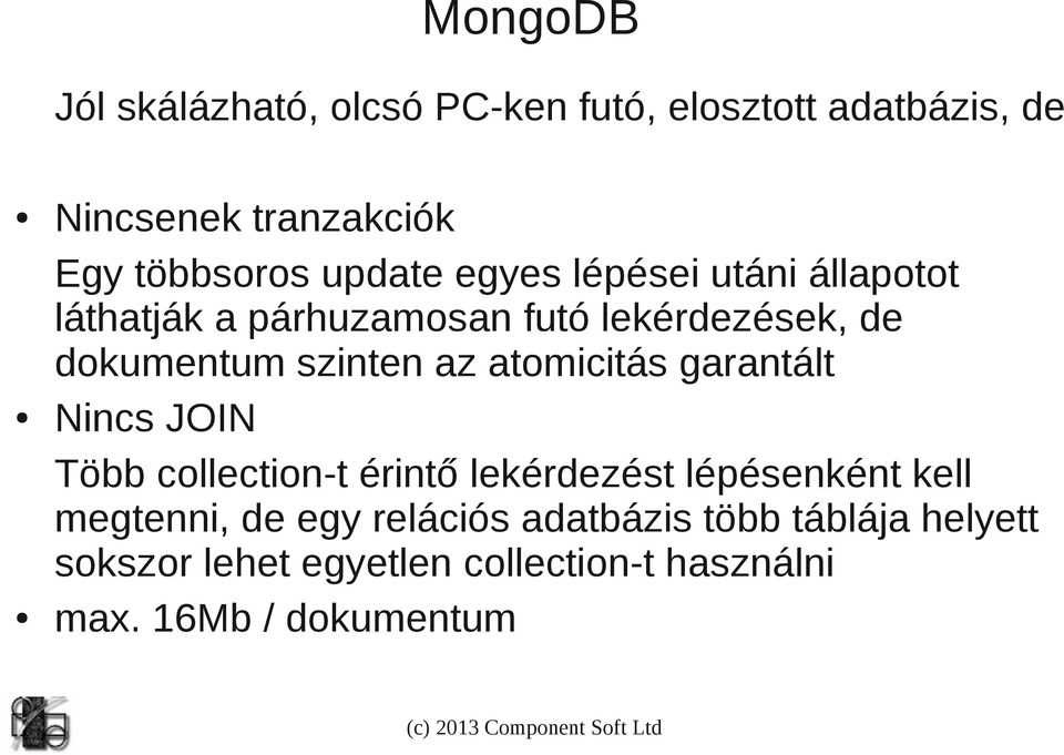 az atomicitás garantált Nincs JOIN Több collection-t érintő lekérdezést lépésenként kell megtenni, de