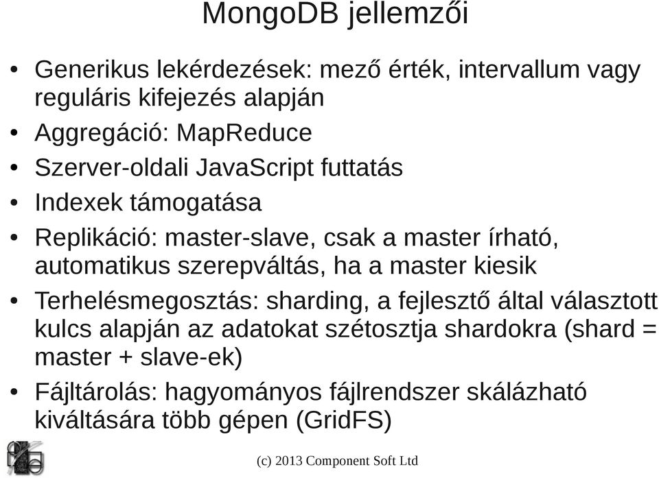 szerepváltás, ha a master kiesik Terhelésmegosztás: sharding, a fejlesztő által választott kulcs alapján az adatokat