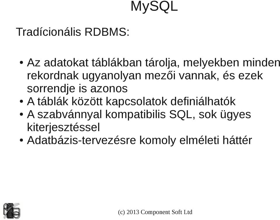 A táblák között kapcsolatok definiálhatók A szabvánnyal kompatibilis