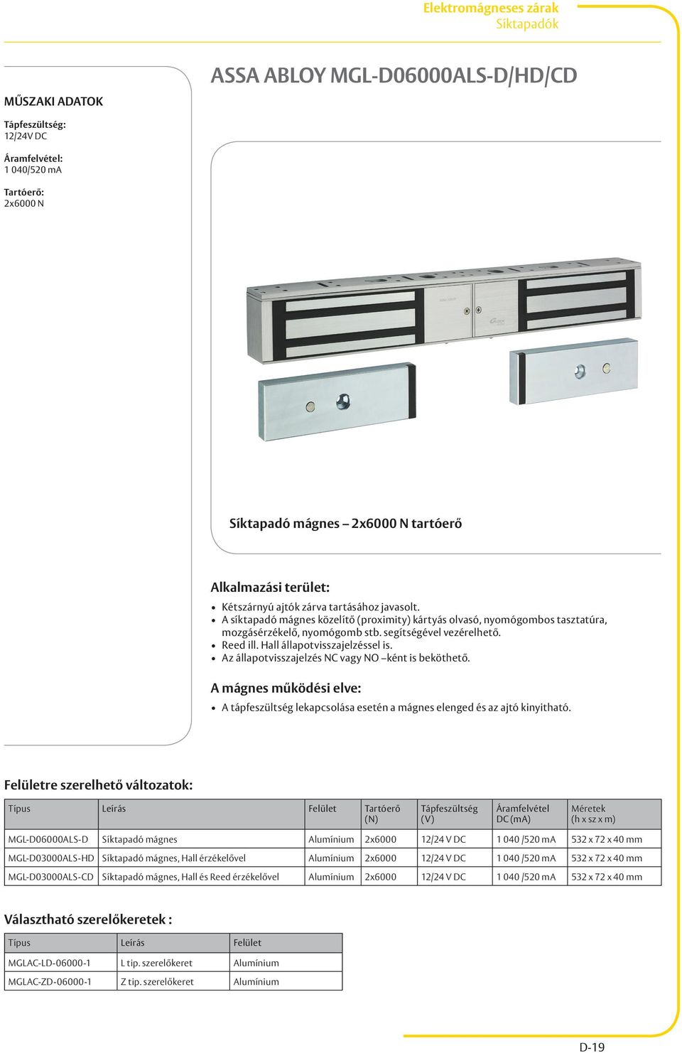 érzékelővel Alumínium 2x6000 12/24 V DC 1 040 /520 ma 532 x 72 x 40 mm MGL-D03000ALS-CD Síktapadó mágnes, Hall és Reed érzékelővel